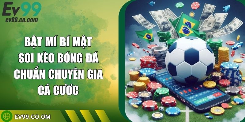Bật Mí Bí Mật Soi Kèo Bóng Đá Chuẩn Chuyên Gia Cá Cược
