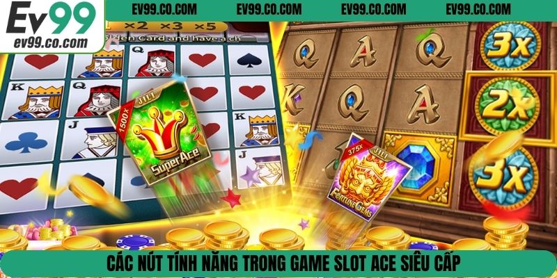 Các nút tính năng trong game slot ACE siêu cấp