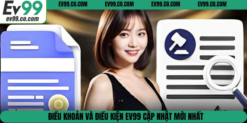 Điều khoản và điều kiện EV99 cập nhật mới nhất