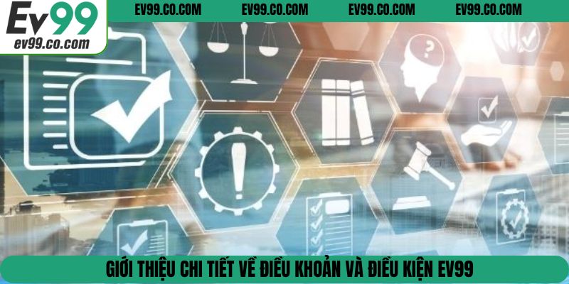 Giới thiệu chi tiết về điều khoản và điều kiện EV99