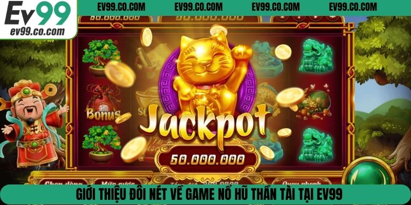 Giới thiệu đôi nét về game nổ hũ thần tài tại EV99