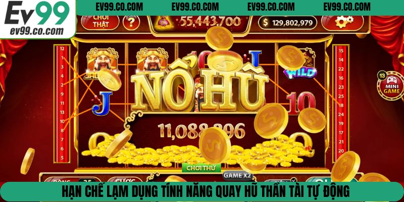 Hạn chế lạm dụng tính năng quay hũ thần tài tự động