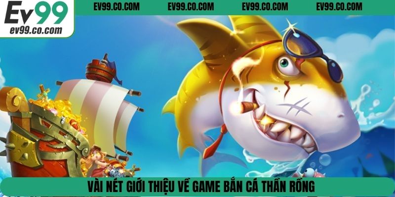 Vài nét giới thiệu về game bắn cá thần rồng